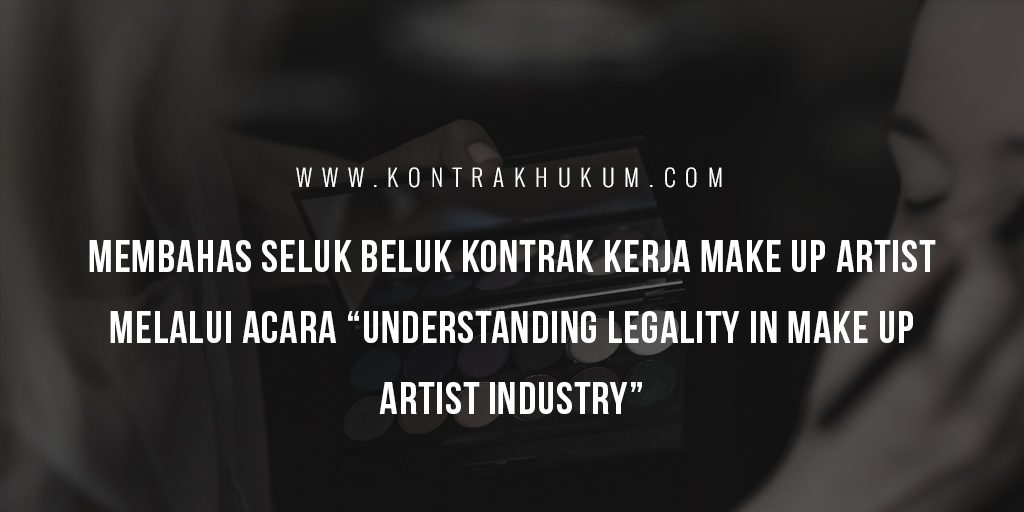 Membahas Seluk Beluk Kontrak Kerja Make Up Artist melalui Acara “Understanding Legality in Make Up Artist Industry”